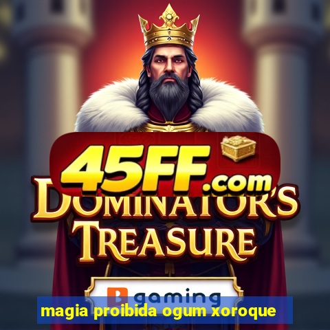 magia proibida ogum xoroque